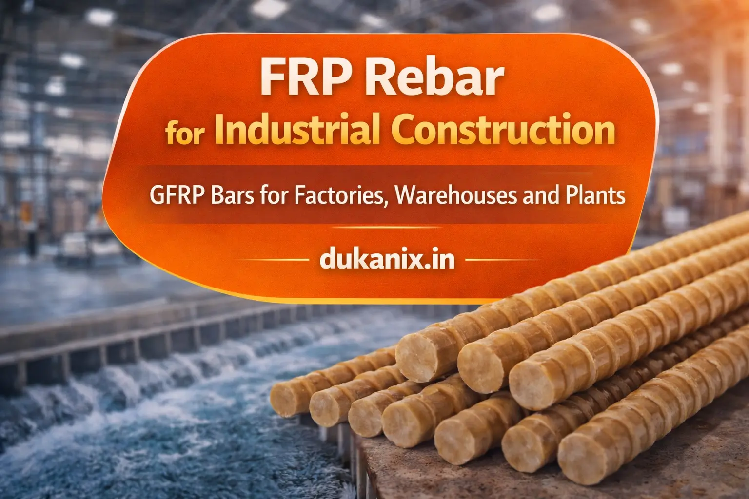 FRP Rebar for Industrial Construction: GFRP Bars for Factories, Warehouses and Plants